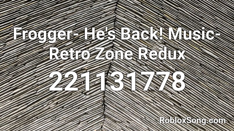 Frogger- He's Back! Music- Retro Zone Redux Roblox ID