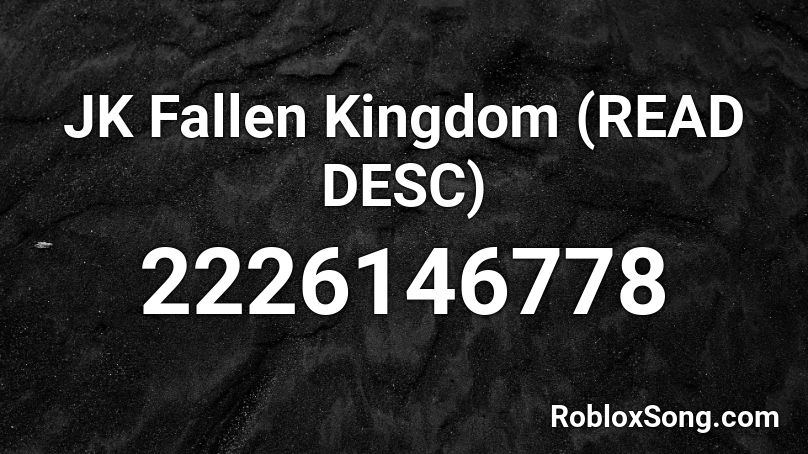 JK Fallen Kingdom (READ DESC) Roblox ID