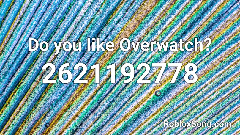 Do you like Overwatch? Roblox ID