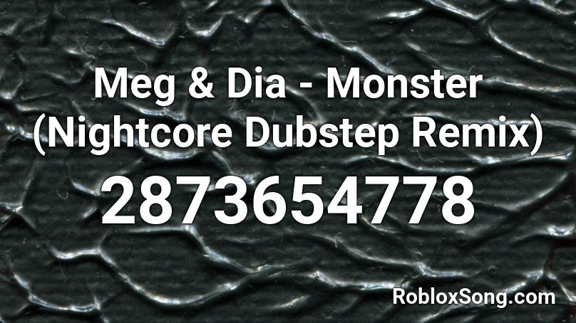Meg & Dia - Monster (Nightcore Dubstep Remix) Roblox ID