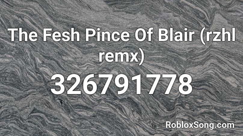 The Fesh Pince Of Blair (rzhl remx) Roblox ID