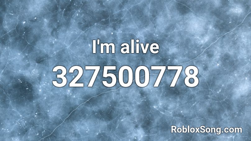 I'm alive Roblox ID