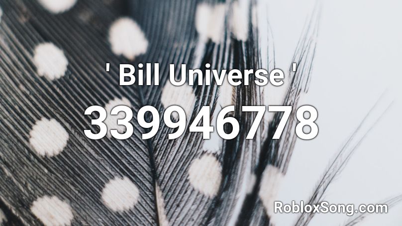 ' Bill Universe ' Roblox ID
