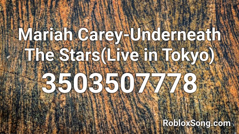 Mariah Carey-Underneath The Stars(Live in Tokyo) Roblox ID