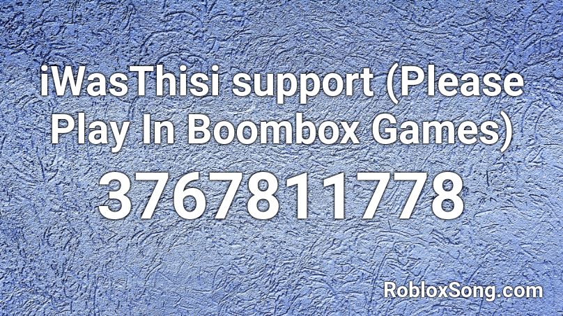 Iwasthisi Support Please Play In Boombox Games Roblox Id Roblox Music Codes - roblox games with boombox