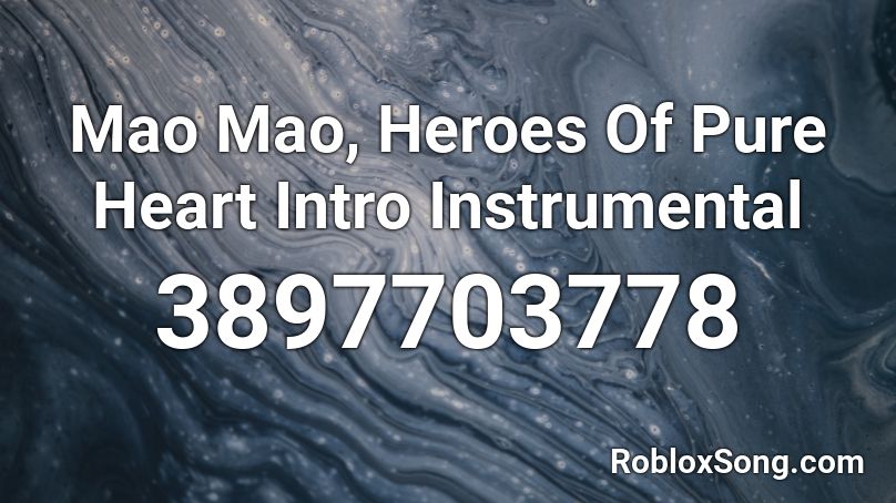 Mao Mao, Heroes Of Pure Heart Intro Instrumental Roblox ID