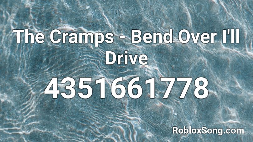 The Cramps - Bend Over I'll Drive Roblox ID