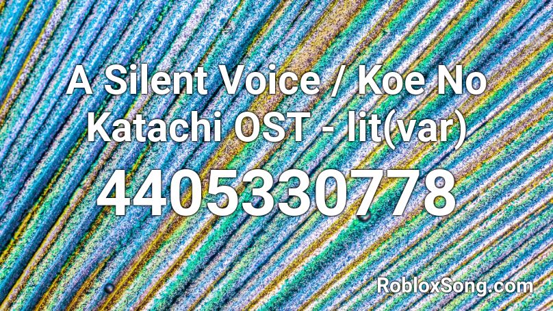 A Silent Voice Koe No Katachi Ost Lit Var Roblox Id Roblox Music Codes - lit roblox id codes