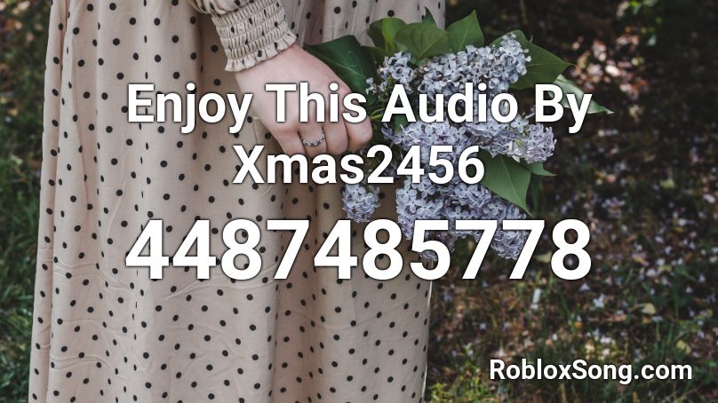 Enjoy This Audio By Xmas2456 Roblox ID