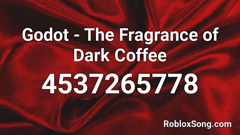 Godot The Fragrance Of Dark Coffee Roblox Id Roblox Music Codes - coffee roblox id