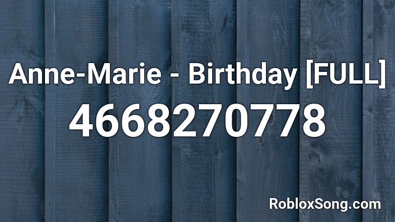 Anne Marie Birthday Full Roblox Id Roblox Music Codes - birthday roblox code