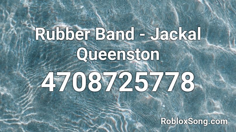 Rubber Band - Jackal Queenston Roblox ID