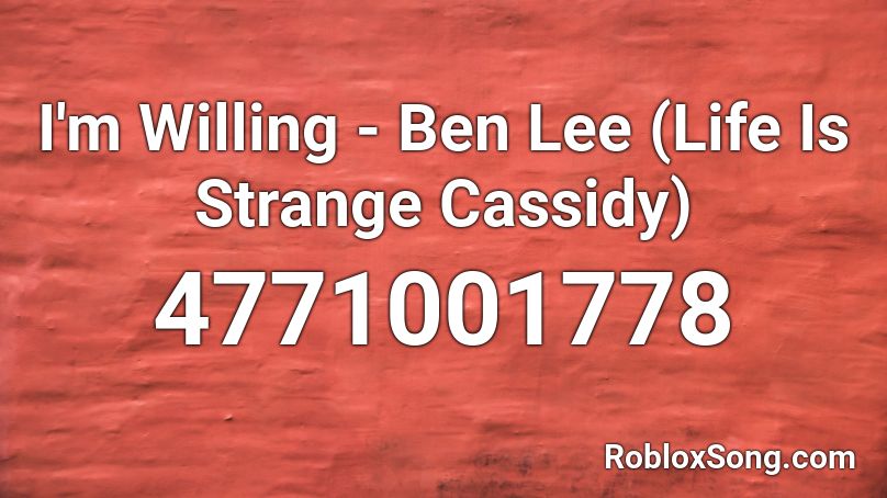 I'm Willing - Ben Lee (Life Is Strange Cassidy) Roblox ID