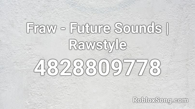 Fraw - Future Sounds | Rawstyle Roblox ID