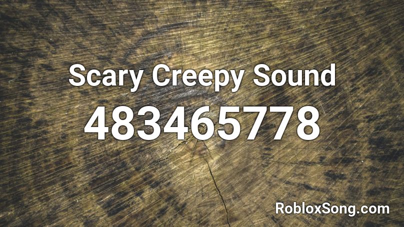 Scary Creepy Sound Roblox ID