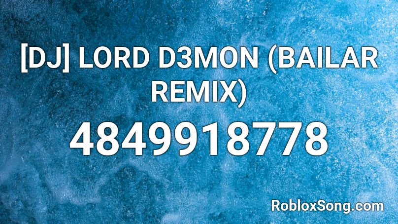 [DJ] LORD D3MON (BAILAR REMIX) Roblox ID