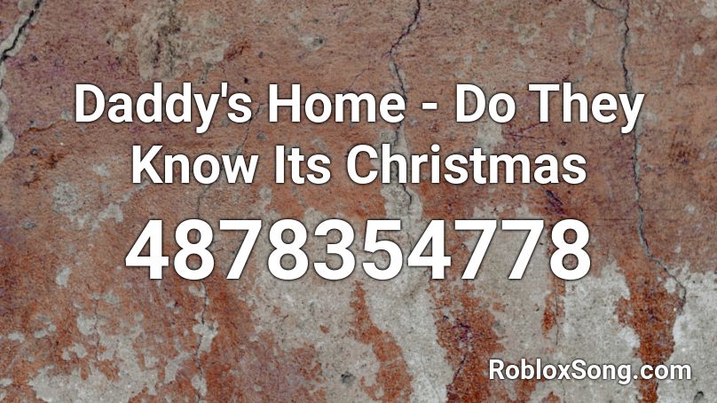 Daddy's Home - Do They Know Its Christmas Roblox ID