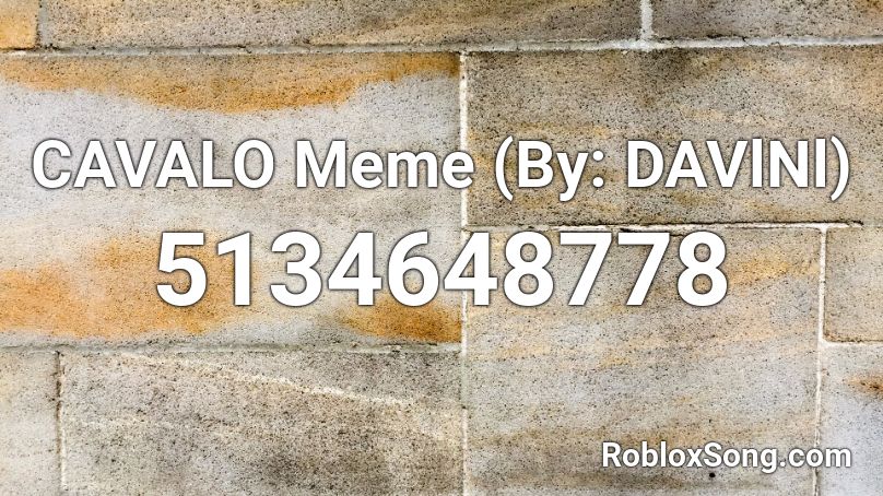 CAVALO Meme (By: DAVlNl) Roblox ID
