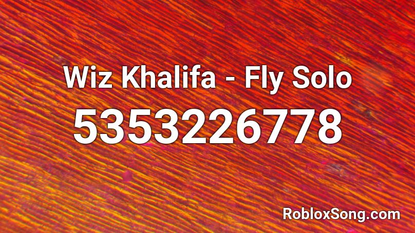 Wiz Khalifa - Fly Solo Roblox ID