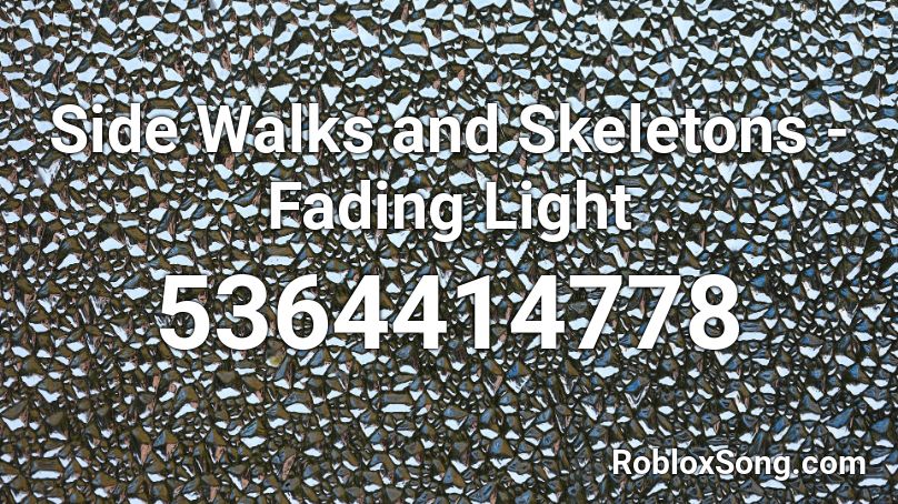 Side Walks and Skeletons - Fading Light Roblox ID