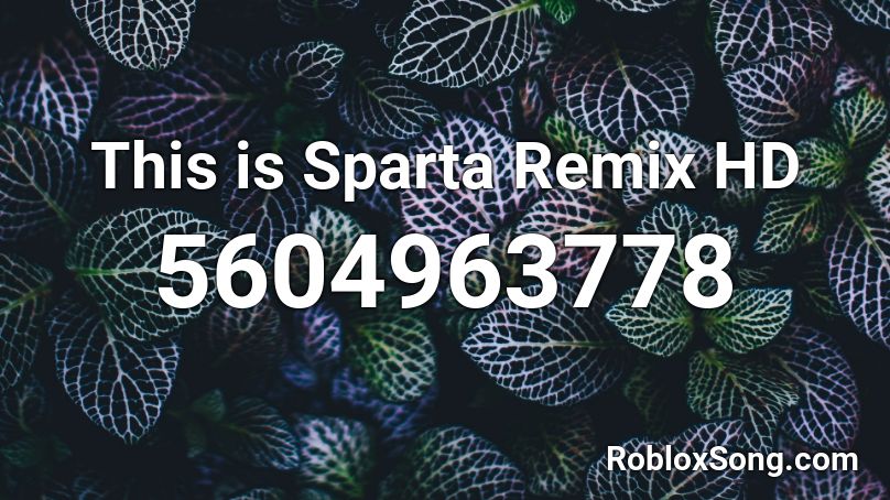 This is Sparta Remix HD Roblox ID