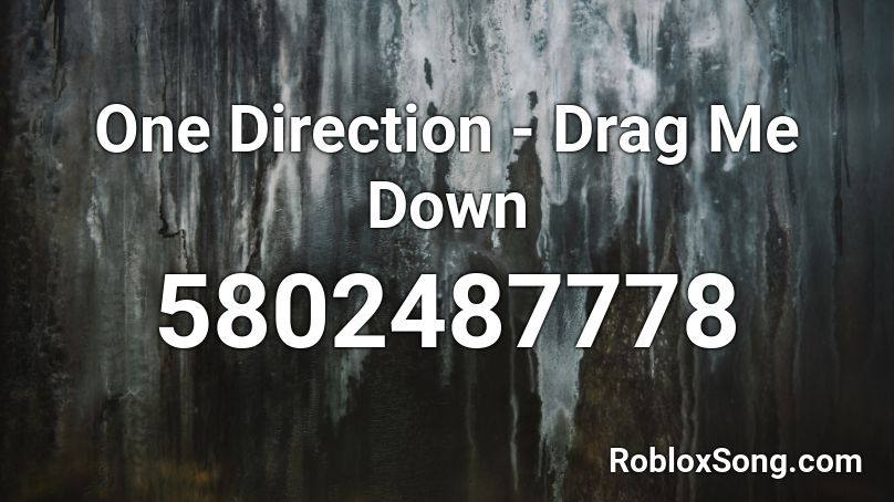 One Direction - Drag Me Down Roblox ID