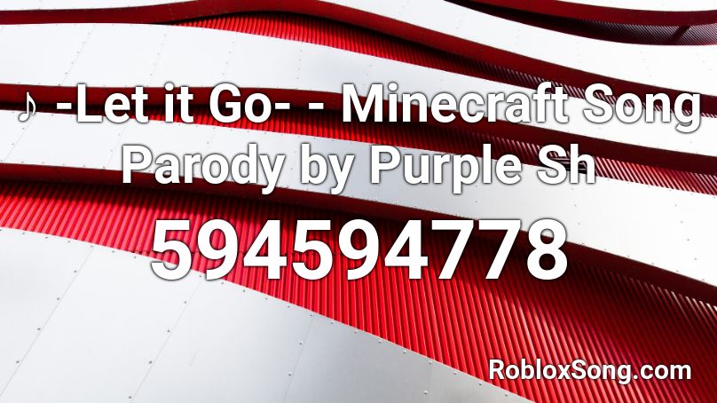 ♪ -Let it Go- - Minecraft Song Parody by Purple Sh Roblox ID