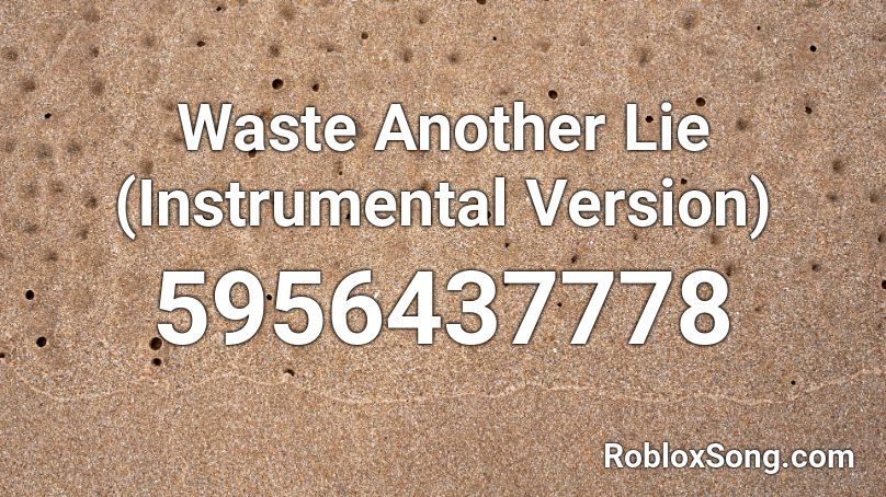 Waste Another Lie Roblox ID