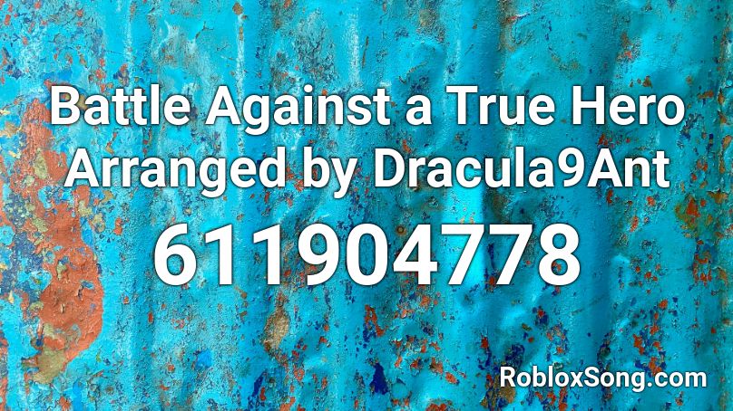 Battle Against a True Hero Arranged by Dracula9Ant Roblox ID