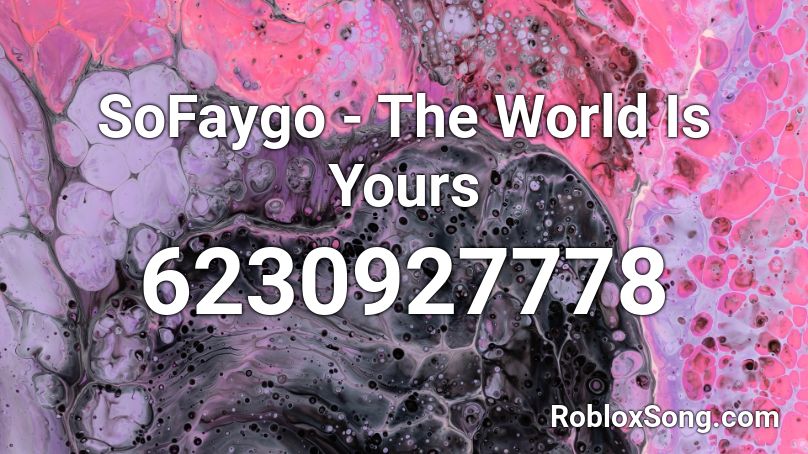 Sofaygo The World Is Yours Roblox Id Roblox Music Codes - owl city galaxies roblox id