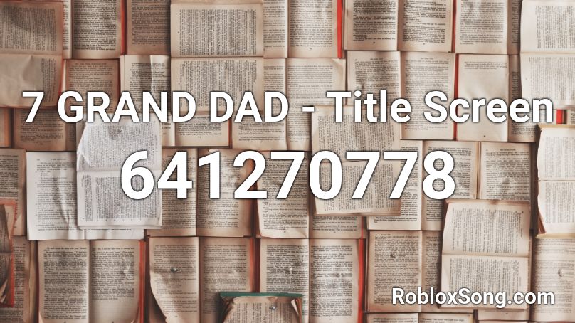 7 GRAND DAD - Title Screen Roblox ID