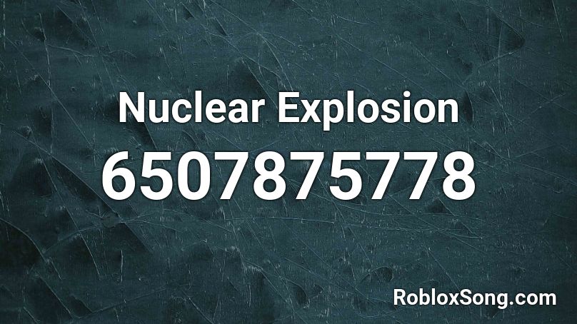 Nuclear Explosion Roblox ID