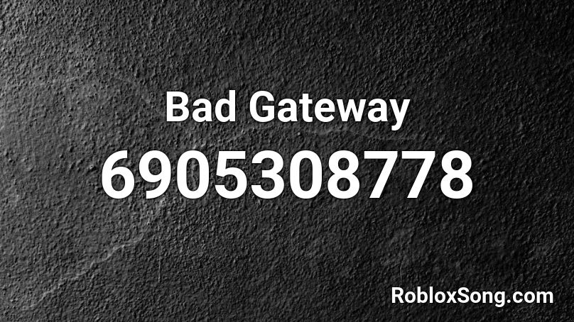 Bad Gateway Roblox ID