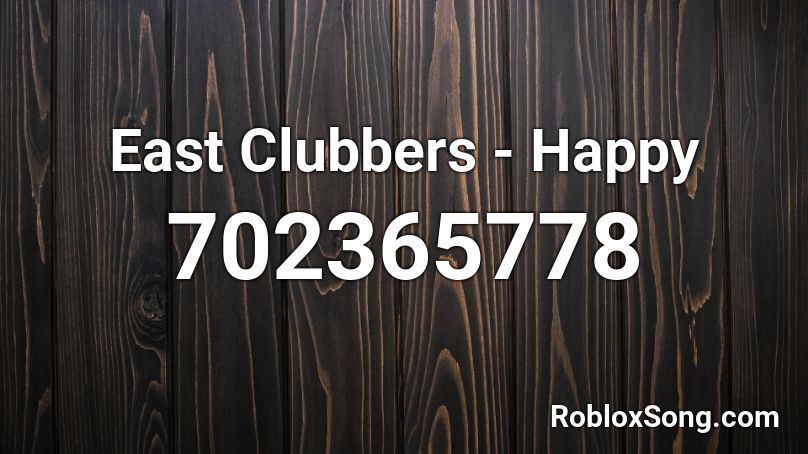 East Clubbers - Happy Roblox ID