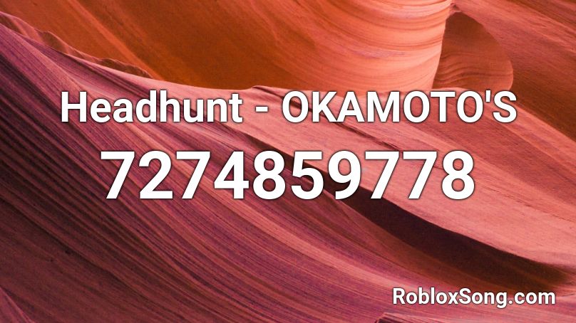 Headhunt - OKAMOTO'S Roblox ID