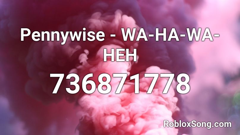 Pennywise - WA-HA-WA-HEH Roblox ID