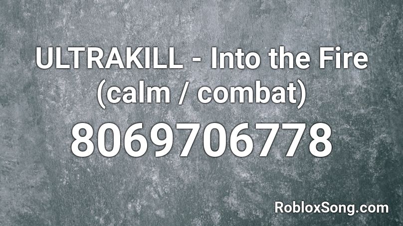 ULTRAKILL - Into the Fire (calm / combat) Roblox ID