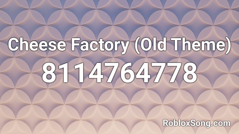 Cheese Factory (Old Theme) Roblox ID