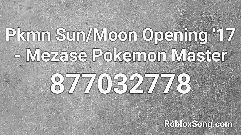 Pkmn Sun/Moon Opening '17 - Mezase Pokemon Master Roblox ID