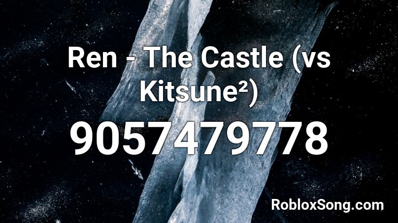 Ren - The Castle (vs Kitsune²) Roblox ID