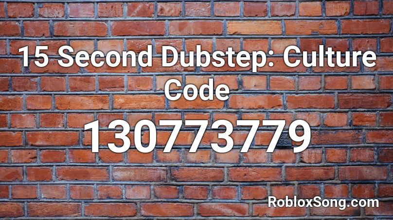 15 Second Dubstep: Culture Code  Roblox ID