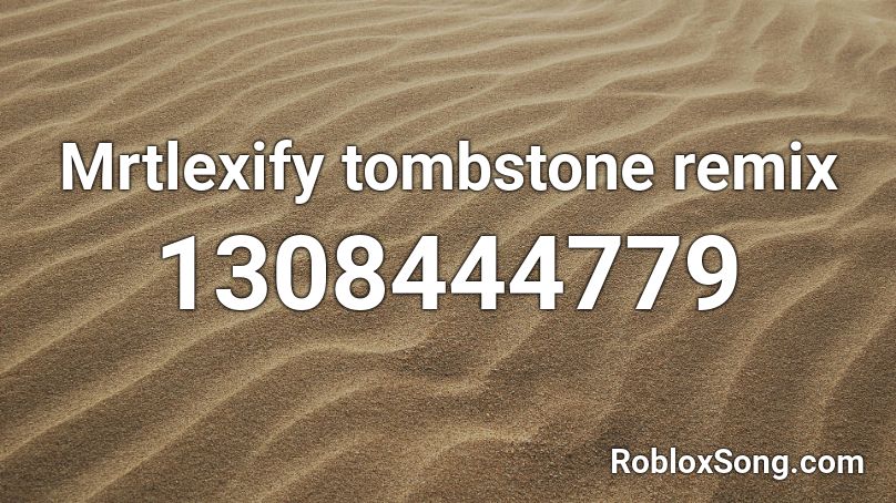 Mrtlexify tombstone remix Roblox ID