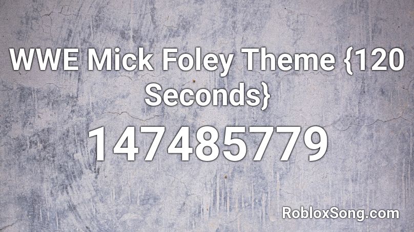 WWE Mick Foley Theme {120 Seconds} Roblox ID