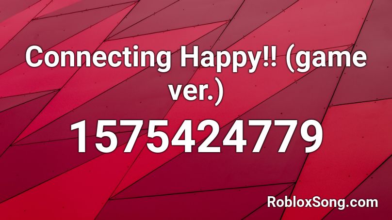 Connecting Happy!! (game ver.) Roblox ID