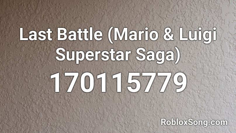 Last Battle (Mario & Luigi Superstar Saga) Roblox ID