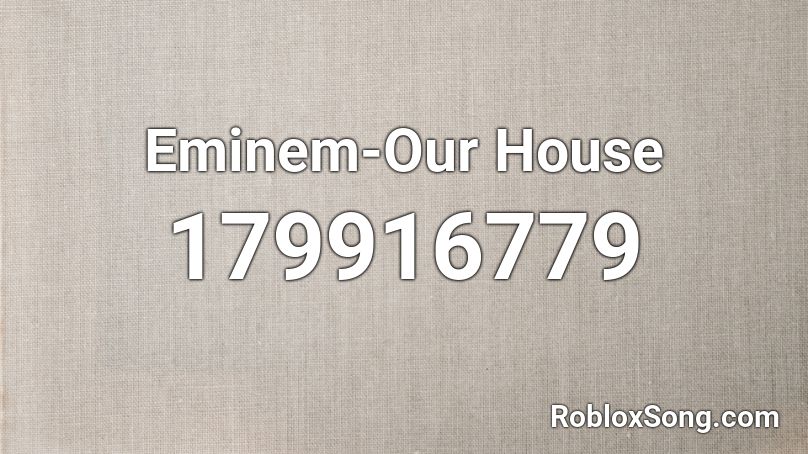 Eminem-Our House Roblox ID