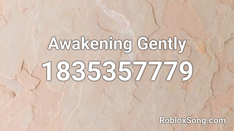 Awakening Gently Roblox ID