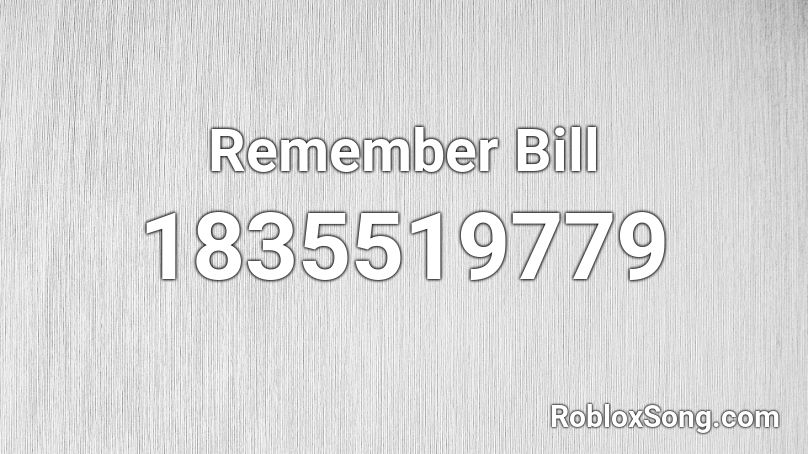 Remember Bill Roblox ID