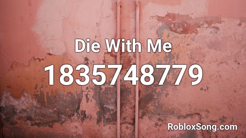 Die With Me Roblox ID