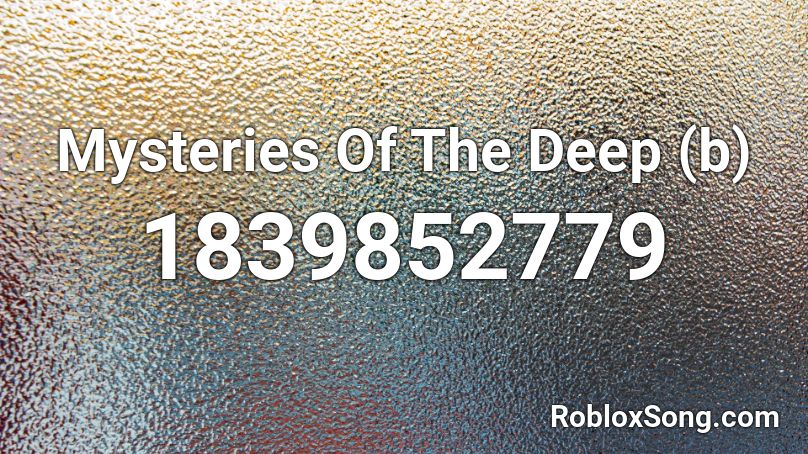 Mysteries Of The Deep (b) Roblox ID